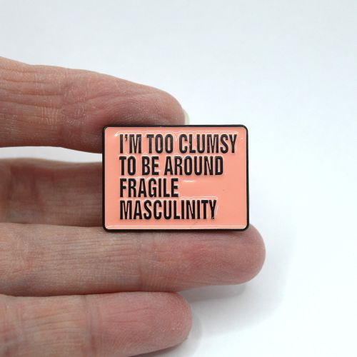 I'M TOO CLUMSY TO BE AROUND FRAGILE MASCULINITY Pin Badge